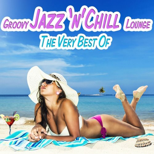 The Very Best of Groovy Jazz 'N' Chill Lounge (Relaxing Chillout Cocktail Selection) (2014)