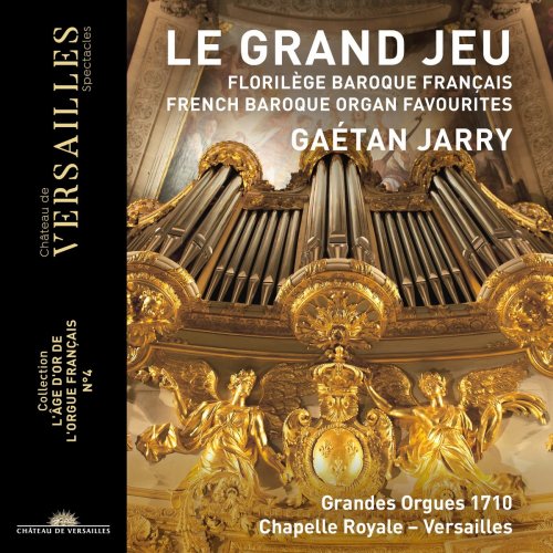 Gaétan Jarry - Le Grand Jeu. French Baroque Organ Favourites (Collection "L'âge d'or de l'orgue français", No. 4) (2020) [Hi-Res]