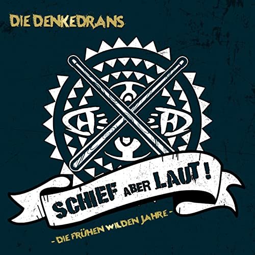 Die Denkedrans - Schief aber Laut! Die frühen wilden Jahre (2020)