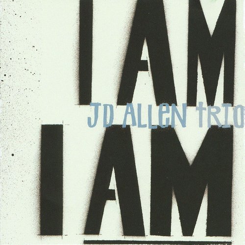 JD Allen Trio - I Am I Am (2008)
