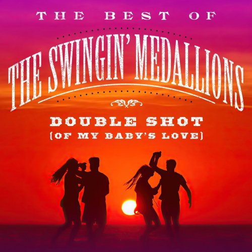 The Swingin' Medallions - Double Shot (Of My Baby’s Love): The Best Of The Swingin’ Medallions (2020)