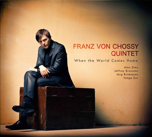 Franz von Chossy Quintet - When the World Comes Home (2012)