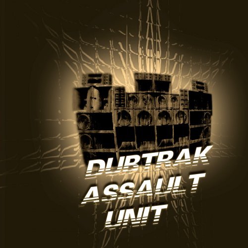Dubtrak - Assault Unit [10th anniversary re-mastered edition] (2018)