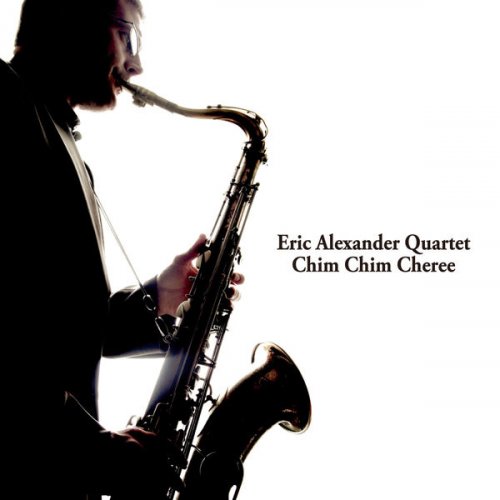 Eric Alexander Quartet - Chim Chim Cheree (2010/2015) flac