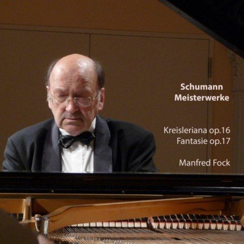 Manfred Fock - Schumann Meisterwerke (Kreisleriana, Op. 16 - Fantasie, Op. 17) (2020)
