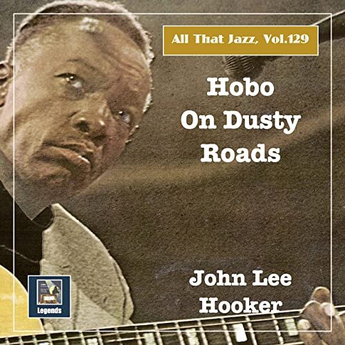 John Lee Hooker - All that Jazz, Vol. 129: Hobo on Dusty Roads (2020) Hi Res