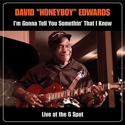 David “Honeyboy” Edwards - I'm Gonna Tell You Somethin' That I Know: Live at the G Spot (2020)