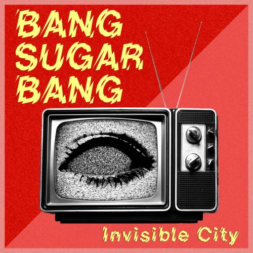 Bang Sugar Bang - Invisible City (2020)