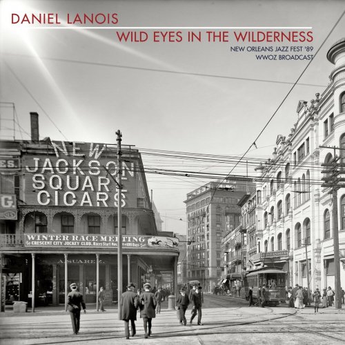 Daniel Lanois - Wild Eyes In The Wilderness (New Orleans Jazz Fest '89 WWOZ Broadcast) (2020)