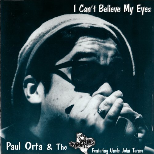 Paul Orta & The Kingpins - I Can't Believe My Eyes (Feat. Uncle John Turner) (1995) [CD Rip]
