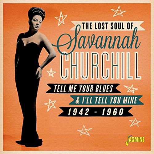 Savannah Churchill - The Lost Soul Of: Savannah Churchill, Tell Me Your Blues & I'll Tell You Mine (1942-1960) (2020)