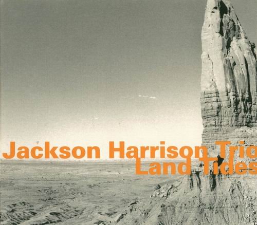 Jackson Harrison Trio - Land Tides(2007)