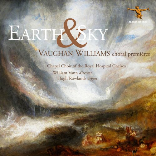Chapel Choir of the Royal Hospital Chelsea & William Vann - Earth & Sky: Vaughan Williams Choral Premières (2018) [Hi-Res]