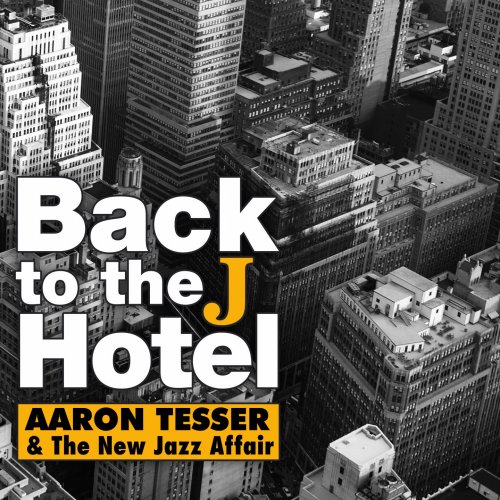 Aaron Tesser & The New Jazz Affair - Back to the J Hotel (2020) [Hi-Res]