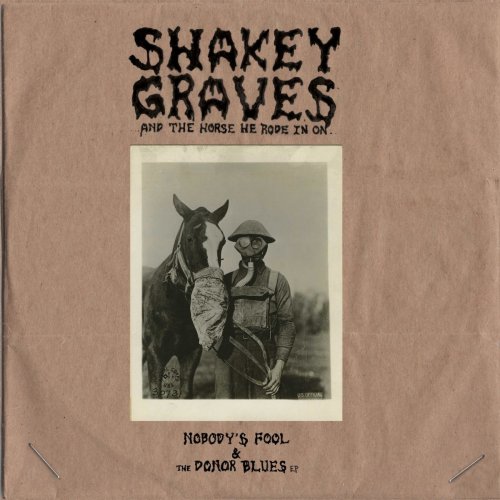 Shakey Graves - Shakey Graves And The Horse He Rode In On (Nobody's Fool & The Donor Blues EP) (2017)