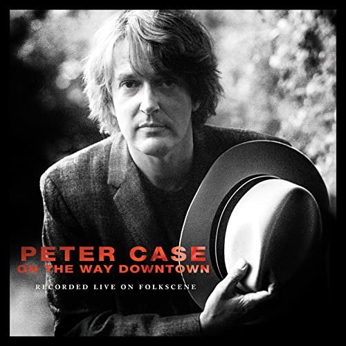 Peter Case - On the Way Downtown: Recorded Live on Folkscene (2017) Hi Res