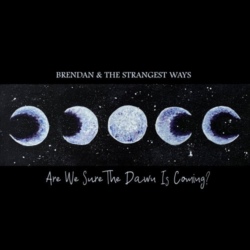 Brendan & the Strangest Ways - Are We Sure The Dawn Is Coming? (2020)