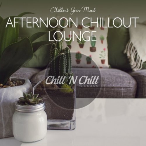 VA - Afternoon Chillout Lounge: Chillout Your Mind (2020)