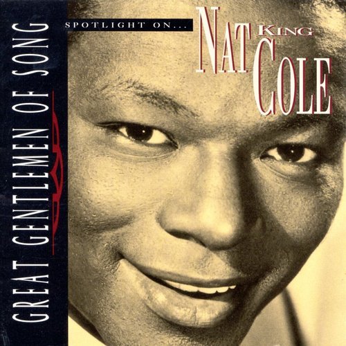 Nat King Cole - Great Gentlemen Of Song: Spotlight On... Nat King Cole (1995)