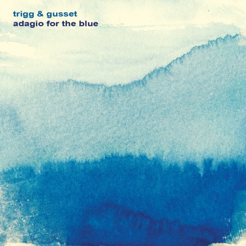 Trigg & Gusset - Adagio for the Blue (2015)