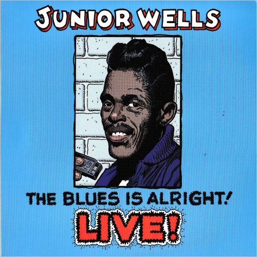 Junior Wells - The Blues Is Alright!: Live! (2015) [CD Rip]