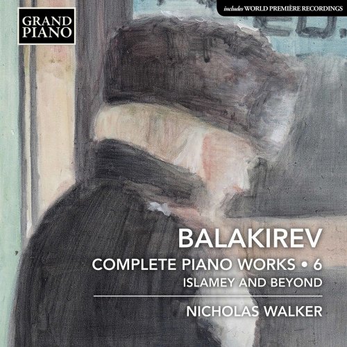 Nicholas Walker - Balakirev: Complete Piano Works, Vol. 6 (2020) [Hi-Res]