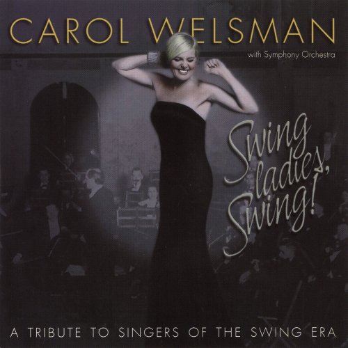 Carol Welsman - Swing Ladies, Swing! A Tribute to Singers of the Swing Era (1999)