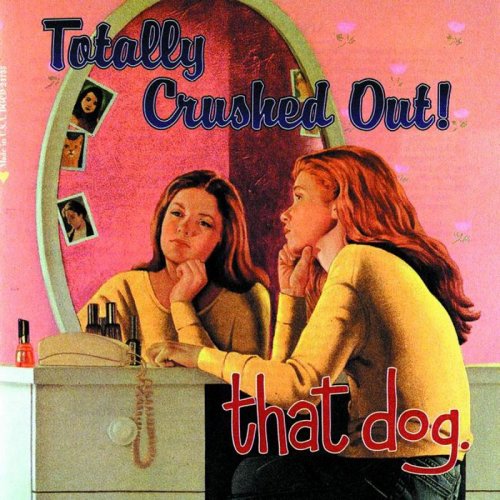 That Dog. ‎– Totally Crushed Out! (1995)