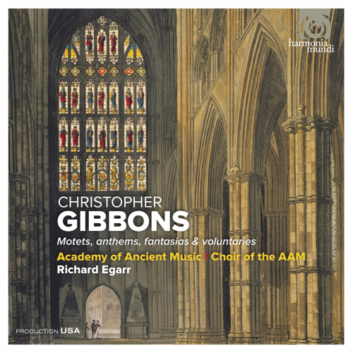 Academy of Ancient Music, Choir of the AAM, Richard Egarr - Christopher Gibbons: Motets, Anthems, Fantasias & Voluntaries (2012)