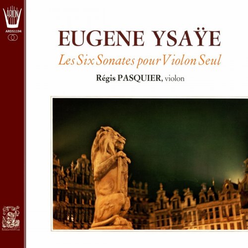 Régis Pasquier - Ysaÿe - Six Sonates pour violon, Op. 27 (2020)
