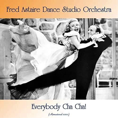 Fred Astaire Dance Studio Orchestra - Everybody Cha Cha! (Remastered 2020) (2020)