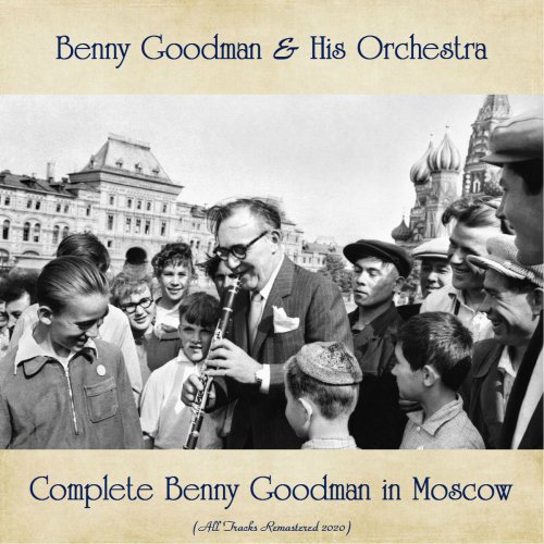 Benny Goodman & His Orchestra - Complete Benny Goodman in Moscow (All Tracks Remastered) (2020)