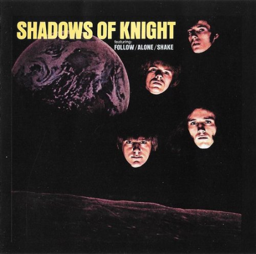 Shadows Of Knight - Shadows Of Knight (Featuring Follow/Alone/Shake) (Reissue) (1968/1994)
