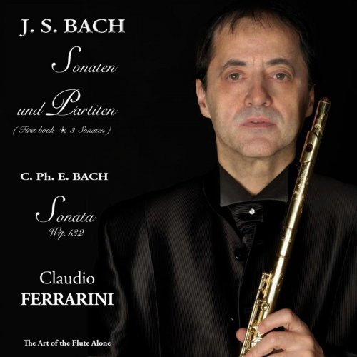 Claudio Ferrarini - J.S.Bach & C.Ph.E.Bach: Sonaten und Partiten, The art of the Flute Alone (2020) [Hi-Res]