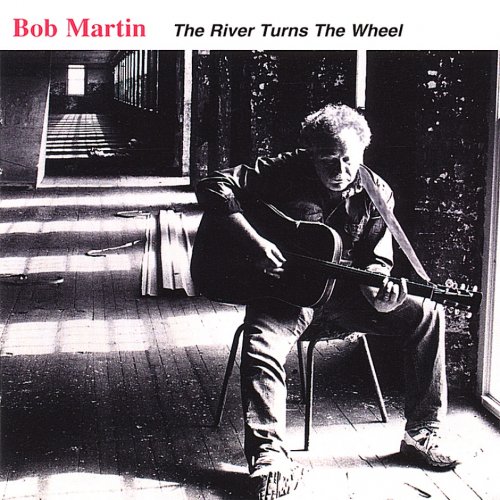 Bob Martin - The River Turns the Wheel (1997)