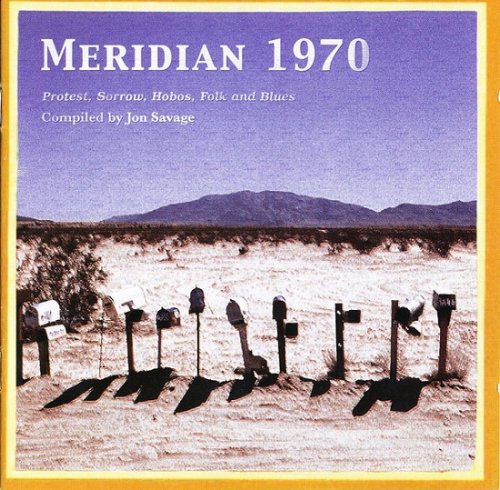 VA - Jon Savage - Meridian 1970 (Protest, Sorrow, Hobos, Folk And Blues) (2005)
