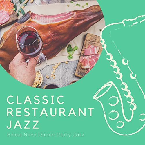 Classic Restaurant Jazz - Bossa Nova Dinner Party Jazz (2020)