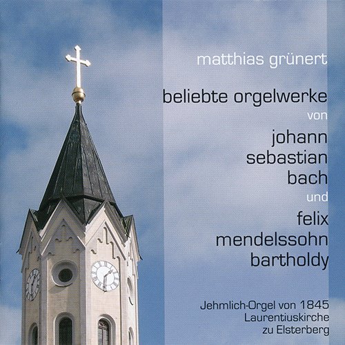 Matthias Grünert - Beliebte Orgelwerke von J.S. Bach und Felix Mendelssohn an der Jehmlich-Orgel zu Elsterberg (2004)