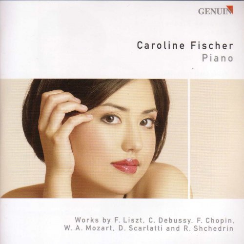 Caroline Fischer - Piano Recital: Fischer, Caroline - Liszt, F. / Scarlatti, D. / Mozart, W.A. / Debussy, C. / Shchedrin, R.K. / Chopin, F. (2006)