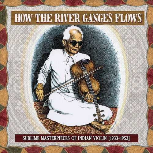 Various Artists - How the River Ganges Flows: Sublime Masterpieces of Indian Violin, 1933-1952 (2020)