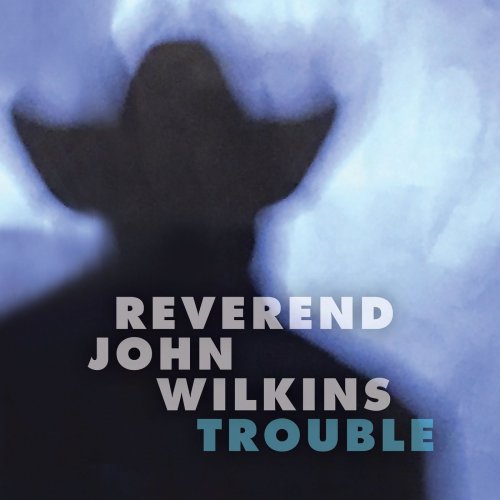 Reverend John Wilkins - Trouble (2020) [Hi-Res]