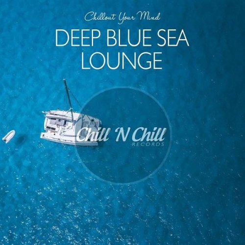 VA - Deep Blue Sea Lounge: Chillout Your Mind (2020)