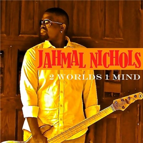Jahmal Nichols - 2 Worlds 1 Mind (2014)