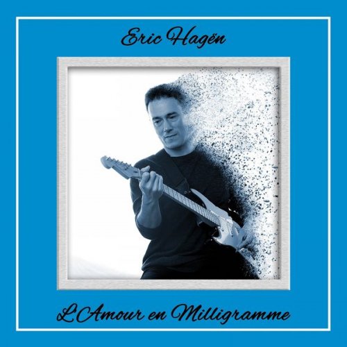 Eric Hagën - L'amour en milligramme (2020) Hi-Res