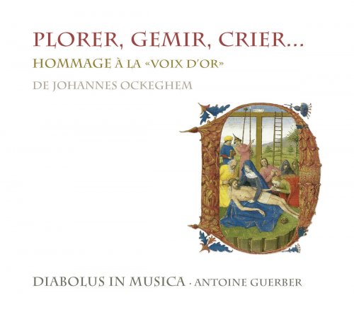 Diabolus in Musica, Antoine Guerber - Plorer, gemir, crier... Hommage à la "voix d'or" de Johannes Ockeghem (2012) [Hi-Res]