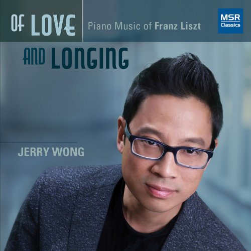 Jerry Wong - Of Love and Longing - Piano Music of Franz Liszt (2020)