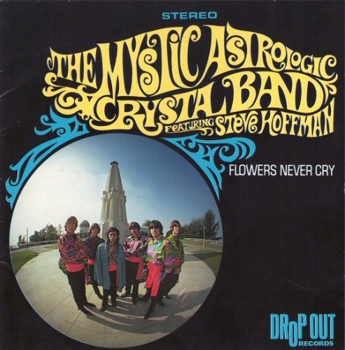 The Mystic Astrologic Crystal Band - Flowers Never Cry (Reissue) (1967-68/1991)