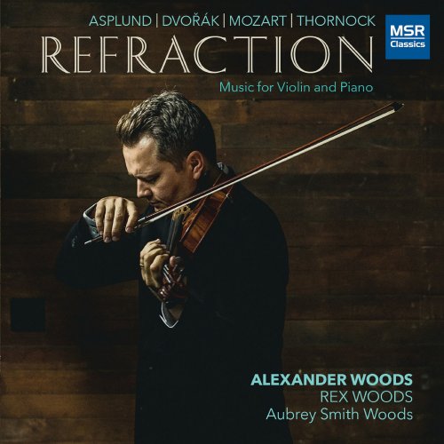 Alexander Woods - Refraction - Music for Violin and Piano by Asplund, Dvorák, Mozart and Thornock (2020)