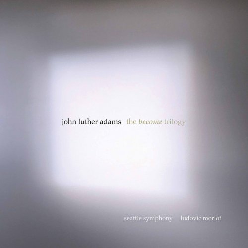 Seattle Symphony & Ludovic Morlot - John Luther Adams: The Become Trilogy (2020) [Hi-Res]