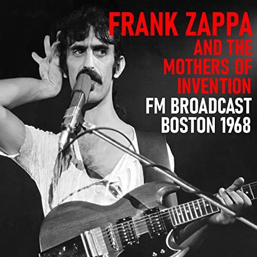 Frank Zappa & The Mothers of Invention - Frank Zappa and the Mothers of Invention FM Broadcast Boston 1968 (2020)